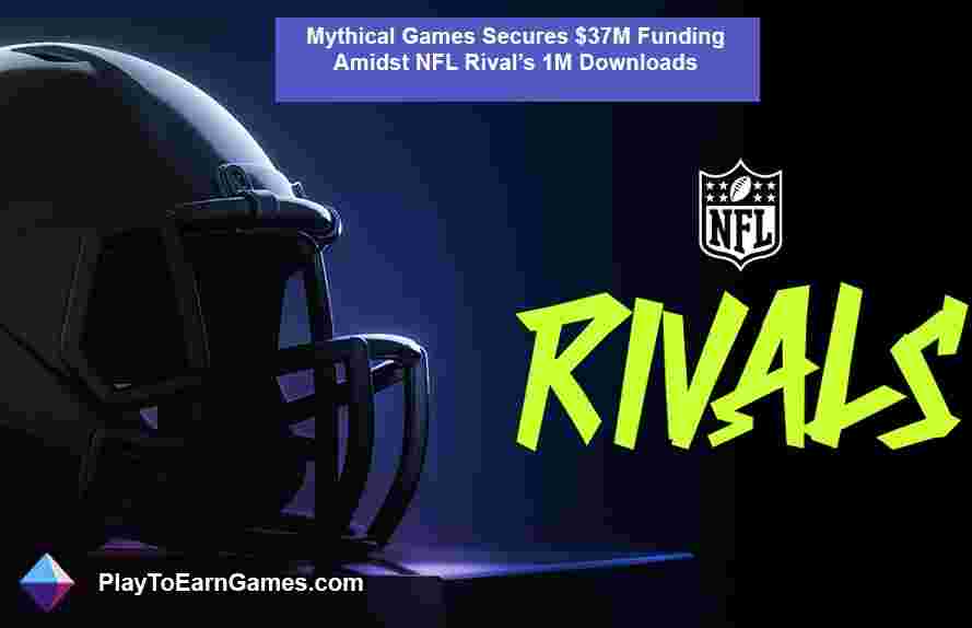 Mythical Games haalt financiering van $ 37 miljoen binnen in NFL Rival&#39;s 1 miljoen downloads