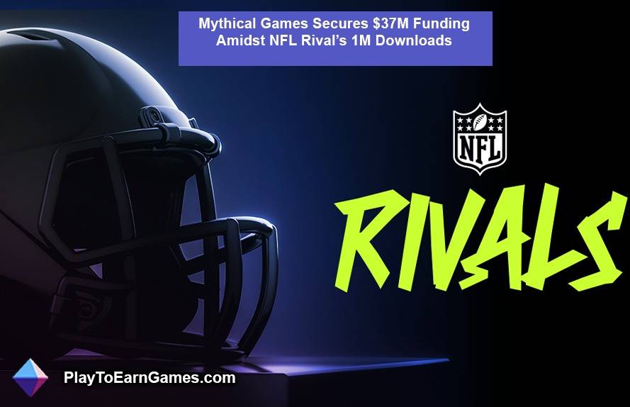 Mythical Games haalt financiering van $ 37 miljoen binnen in NFL Rival&#39;s 1 miljoen downloads
