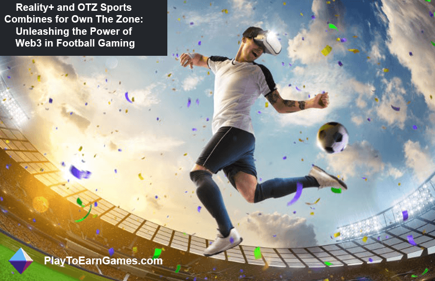 Reality+ en OTZ Sports creëerden Own The Zone: Unleashing Web3 in Football Gaming