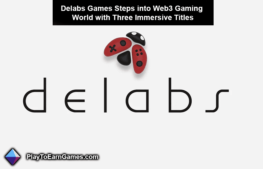 Delabs Games betreedt de wereld van Web3 Gaming met drie meeslepende titels