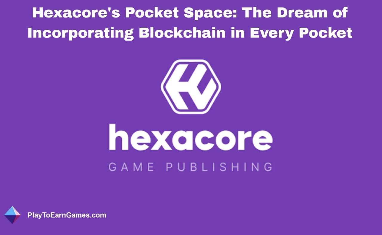 Hexacore&#39;s &#39;Pocket Space&#39; en de toekomst van echt eigenaarschap en spelersbetrokkenheid met Blockchain